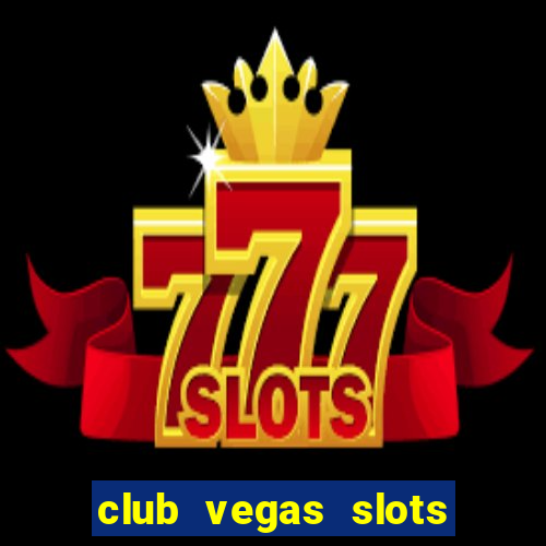 club vegas slots casino games 777